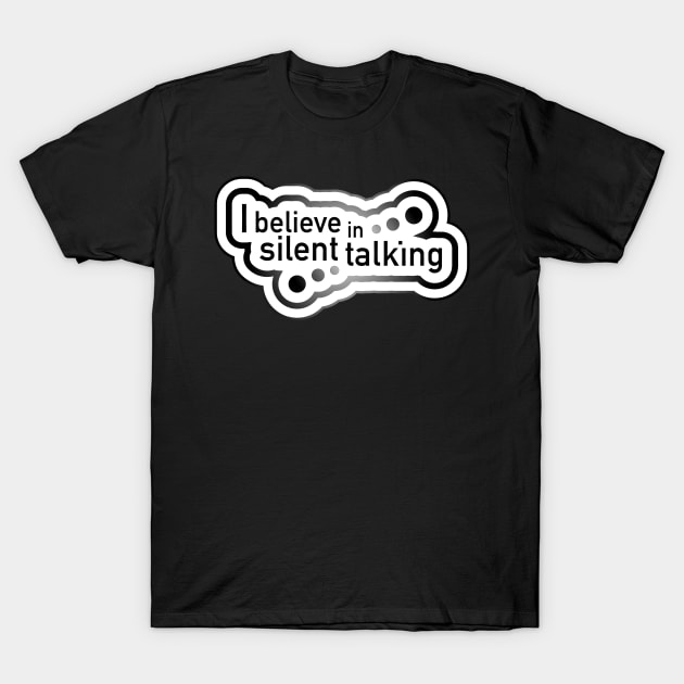 I believe in silent talking T-Shirt by Jokertoons